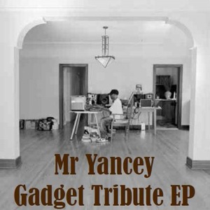 Mr Yancey  Gadget Tribute EP