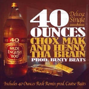 Chox-Mak And Henny Tha Brain - 40 Ounces